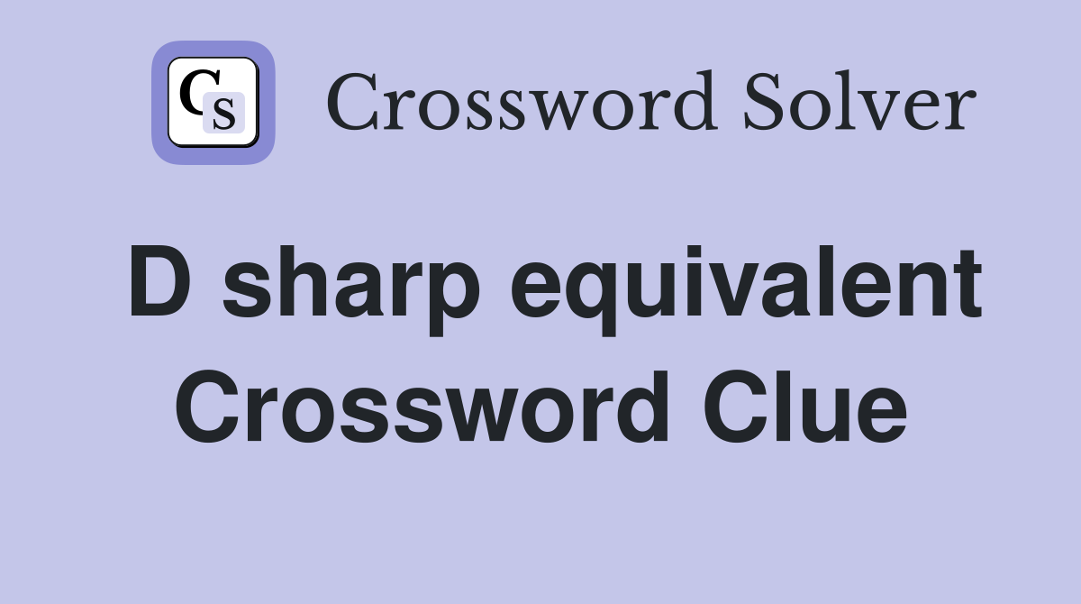 D sharp equivalent Crossword Clue Answers Crossword Solver